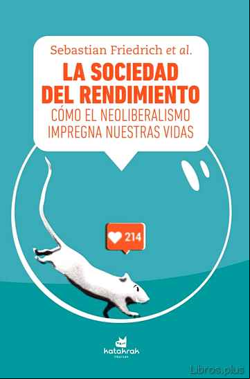 Descargar gratis ebook LA SOCIEDAD DEL RENDIMIENTO: COMO EL NEOLIBERALISMO IMPREGNA NUESTRAS VIDAS en epub
