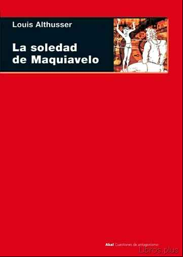 Descargar gratis ebook LA SOLEDAD DE MAQUIAVELO: MARX, MAQUIAVELO, SPINOZA, LENIN en epub