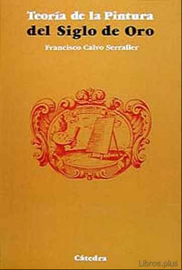 Descargar ebook LA TEORIA DE LA PINTURA DEL SIGLO DE ORO (2ª ED.)