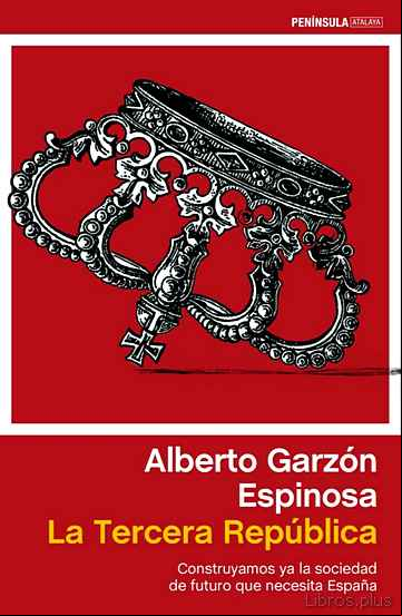 Descargar gratis ebook LA TERCERA REPUBLICA: CONSTRUYAMOS YA LA SOCIEDAD DE FUTURO QUE N ECESITA ESPAÑA en epub