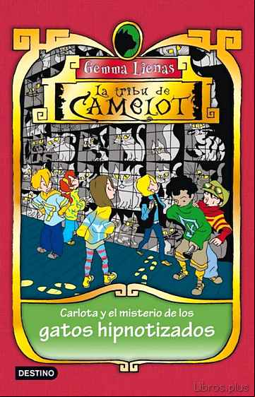 Descargar gratis ebook LA TRIBU DE CAMELOT 6: CARLOTA Y EL MISTERIO DE LOS GATOS HIPNOTI ZADOS en epub