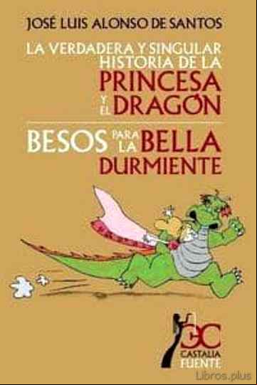 Descargar ebook LA VERDADERA Y SINGULAR HISTORIA DE LA PRINCESA Y EL DRAGON; BESO S PARA LA BELLA DURMIENTE