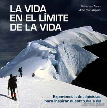 Descargar gratis ebook LA VIDA EN EL LIMITE DE LA VIDA: EXPERIENCIAS DE ALPINISTAS PARA INSPIRAR NUESTRO DIA A DIA en epub