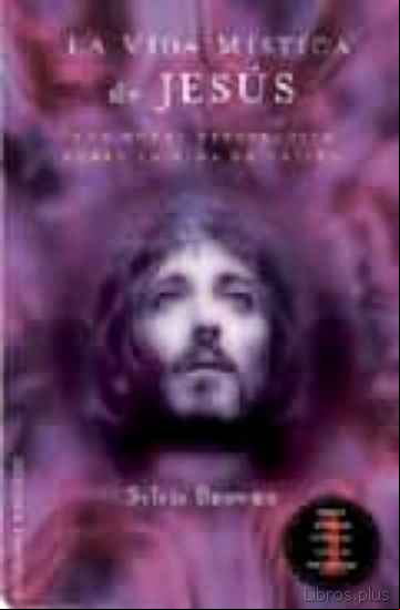 Descargar gratis ebook LA VIDA MISTICA DE JESUS: UNA NUEVA PERSPECTIVA SOBRE LA VIDA DE CRISTO en epub
