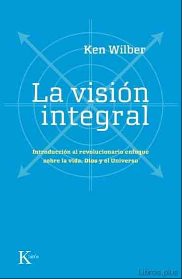 Descargar gratis ebook LA VISION INTEGRAL: INTRODUCCION AL REVOLUCIONARIO ENFOQUE SOBRE LA VIDA, DIOS Y EL UNIVERSO en epub