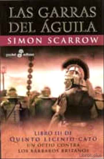 Descargar gratis ebook LAS GARRAS DEL AGUILA: LIBRO III DE QUINTO LICINIO CATO (3ª ED.) en epub