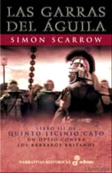 Descargar gratis ebook LAS GARRAS DEL AGUILA (LIBRO III DE QUINTO LICINIO CATO UN OPTIO CONTRA LOS BARBAROS BRITANOS) (7ª ED.) en epub