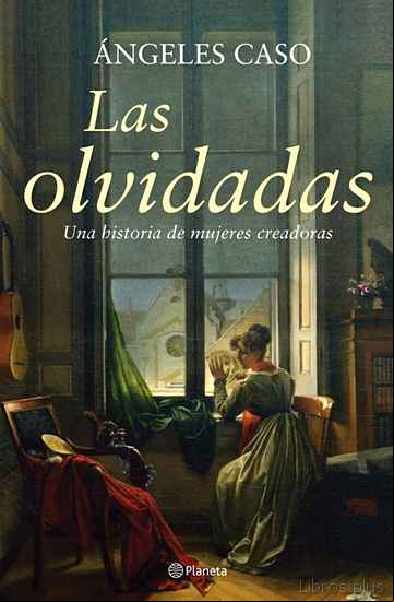 Descargar gratis ebook LAS OLVIDADAS: UNA HISTORIA DE MUJERES CREADORAS en epub