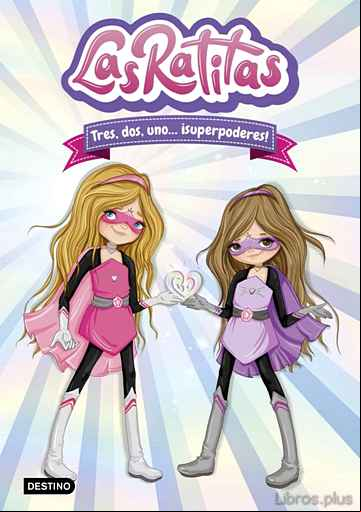 Descargar gratis ebook LAS RATITAS 1. TRES, DOS , UNO ¡SUPERPODERES! en epub
