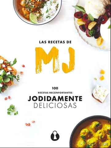 Descargar gratis ebook LAS RECETAS DE MJ: 100 RECETAS RECONFORTANTES JODIDAMENTE DELICIOSAS en epub