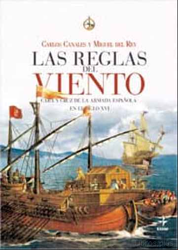 Descargar gratis ebook LAS REGLAS DEL VIENTO: CARA Y CRUZ DE LA ARMADA ESPAÑOLA EN SIGLO XVI en epub