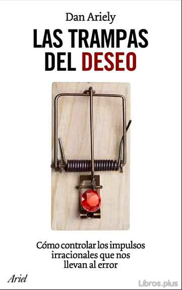 Descargar gratis ebook LAS TRAMPAS DEL DESEO: COMO CONTROLA LOS IMPULSOS IRRACIONALES QU E NOS LLEVAN AL ERROR en epub