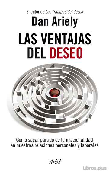Descargar gratis ebook LAS VENTAJAS DEL DESEO: COMO SACAR PARTIDO DE LA IRRACIONALIDAD E N NUESTRAS RELACIONES PERSONALES Y LABORALES en epub