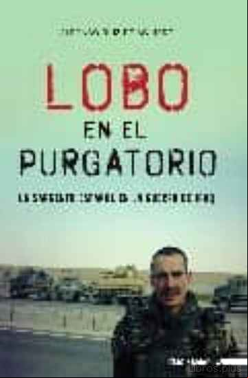 Descargar gratis ebook LOBO EN EL PURGATORIO: UN SARGENTO ESPAÑOL EN LA GUERRA DE IRAQ en epub