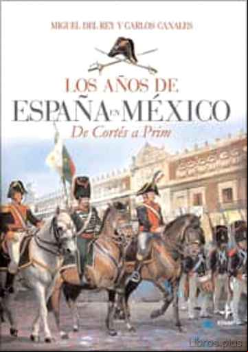Descargar gratis ebook LOS AÑOS DE ESPAÑA EN MEXICO: DE CORTES A PRIM en epub
