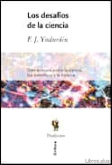 Descargar gratis ebook LOS DESAFIOS DE LA CIENCIA: DIEZ ENSAYOS SOBRE CIENCIA, LOS CIENT IFICOS Y LA HISTORIA en epub