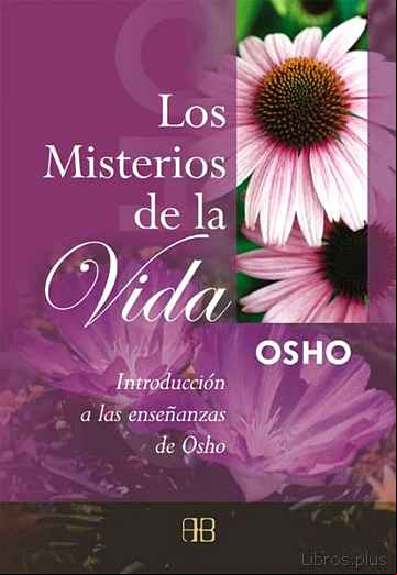Descargar ebook LOS MISTERIOS DE LA VIDA: INTRODUCCION A LAS ENSEÑANZAS DE OSHO ( 7ª ED.)