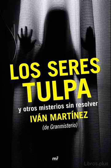 Descargar gratis ebook LOS SERES TULPA Y OTROS MISTERIOS SIN RESOLVER en epub