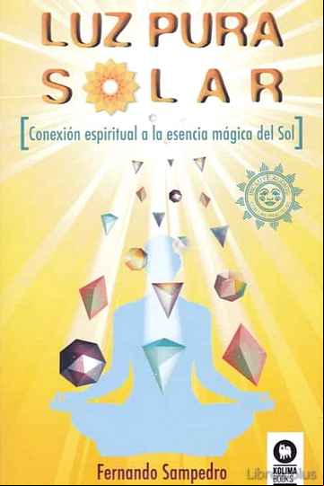 Descargar gratis ebook LUZ PURA SOLAR: CONEXION ESPIRITUAL A LA ESENCIA MAGICA DEL SOL en epub