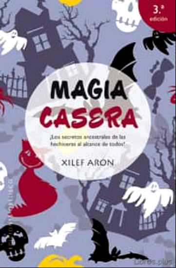 Descargar gratis ebook MAGIA CASERA: LOS SECRETOS ANCESTRALES DE LOS HECHICEROS AL ALCAN CE DE TODOS en epub