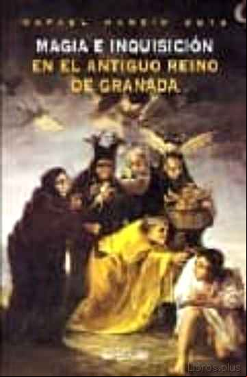 Descargar gratis ebook MAGIA E INQUISICION EN EL ANTIGUO REINO DE GRANADA en epub