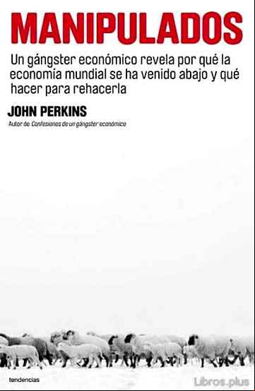 Descargar gratis ebook MANIPULADOS: UN GANGSTER ECONOMICO REVELA POR QUE LA ECONOMIA MUN DIAL SE HA VENIDO ABAJO Y QUE HACER PARA REHACERLA en epub