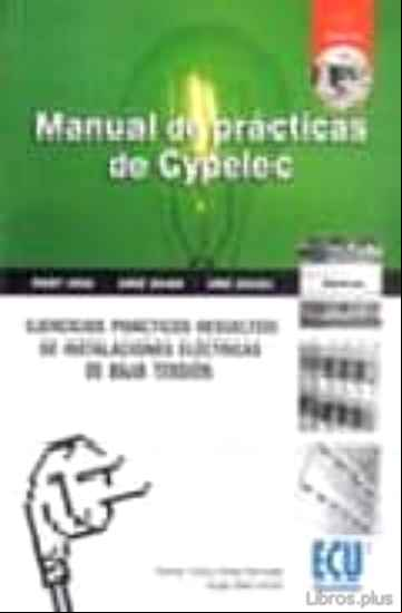 Descargar gratis ebook MANUAL DE PRACTICAS DE CYPELEC (INCLUYE CD-ROM): EJERCICIOS PRACT ICOS RESUELTOS DE INSTALACIONES ELECTRICAS DE BAJA TENSION en epub