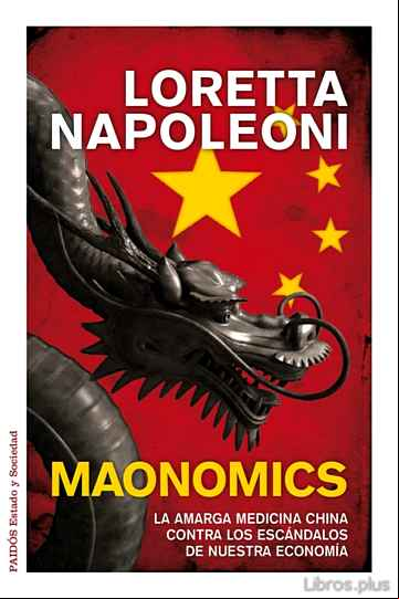 Descargar gratis ebook MAONOMICS: LA AMARGA MEDICINA CHINA CONTRA LOS ESCANDALOS DE NUES TRA ECONOMIA en epub