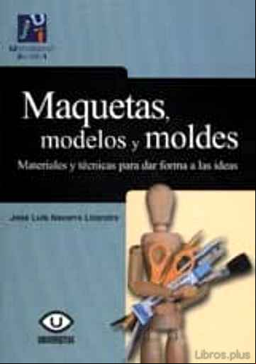 Descargar gratis ebook MAQUETAS, MODELOS Y MOLDES: MATERIALES Y TECNICAS PARA DAR FORMA A LAS IDEAS (3ª ED) en epub