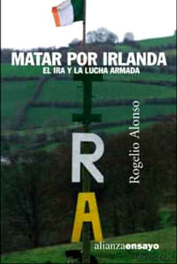 Descargar gratis ebook MATAR POR IRLANDA: EL IRA Y LA LUCHA ARMADA en epub
