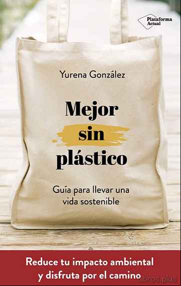 Descargar gratis ebook MEJOR SIN PLASTICO: GUIA PARA LLEVAR UNA VIDA SOSTENIBLE en epub