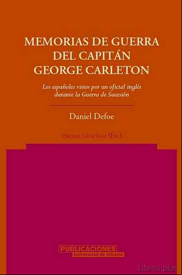 Descargar gratis ebook MEMORIAS DE GUERRA DEL CAPITAN GEORGE CARLETON: LOS ESPAÑOLES VIS TOS POR UN OFICIAL INGLES DURANTE LA GUERRA DE SUCESION en epub