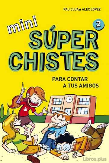 Descargar gratis ebook MINI SUPERCHISTES PARA CONTAR A TUS AMIGOS (MINI SUPERCHISTES 2) en epub