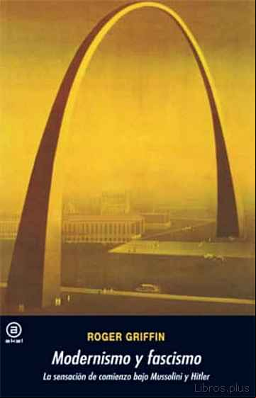Descargar gratis ebook MODERNISMO Y FASCISMO. LA SENSACION DE COMIENZO BAJO MUSSOLINI Y HITLER en epub