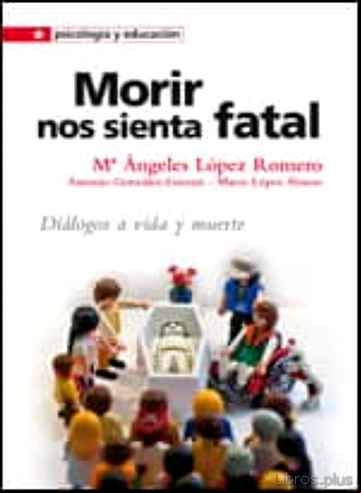 Descargar gratis ebook MORIR NOS SIENTA FATAL: DIALOGOS A VIDA Y MUERTE en epub