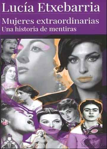 Descargar gratis ebook MUJERES EXTRAORDINARIAS: UNA HISTORIA DE MENTIRAS en epub
