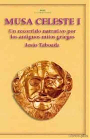 Descargar gratis ebook MUSA CELESTE, T.I: RECORRIDO NARRATIVO POR LOS ANTIGUOS MITOS GRI EGOS en epub