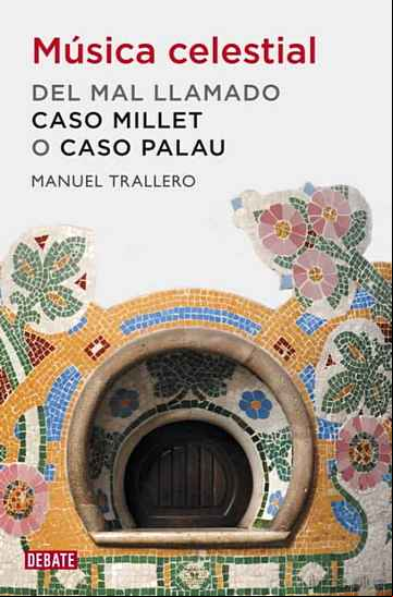 Descargar gratis ebook MUSICA CELESTIAL: EL CASO PALAU: COMO FELIX MILLET COMPRO A LA CL ASE POLITICA CATALANA en epub