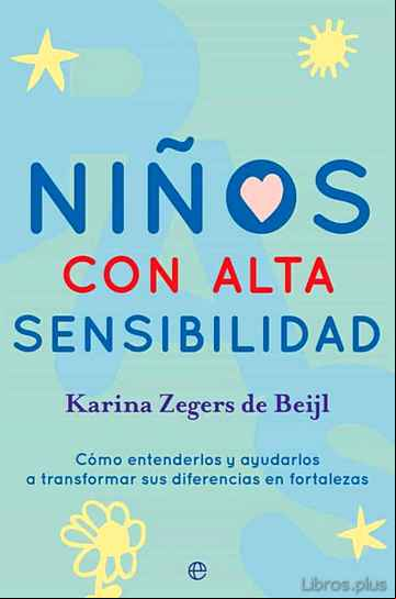 Descargar gratis ebook NIÑOS CON ALTA SENSIBILIDAD: COMO ENTENDERLOS Y AYUDARLOS A TRANSFORMAR SUS DIFERENCIAS EN FORTALEZAS en epub
