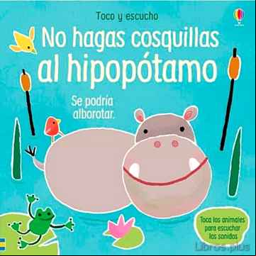 Descargar gratis ebook NO HAGAS COSQUILLAS AL HIPOPÓTAMO. TOCO Y ESCUCHO en epub