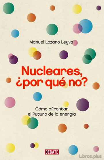 Descargar gratis ebook NUCLEARES, ¿POR QUE NO?: COMO AFRONTAR EL FUTURO DE LA ENERGIA en epub
