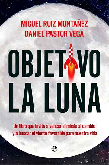Descargar gratis ebook OBJETIVO LA LUNA: UN LIBRO QUE INVITA A VENCER EL MIEDO AL CAMBIO Y A BUESCAR EL VIENTO FAVORABLE PARA NUESTRA VIDA en epub