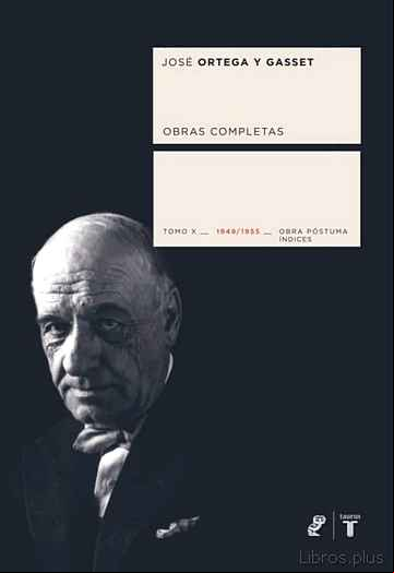 Descargar gratis ebook OBRAS COMPLETAS: JOSE ORTEGA Y GASSET, TOMO X (1949-1955). OBRA P OSTUMA en epub