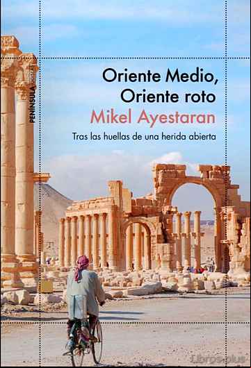 Descargar ebook ORIENTE MEDIO, ORIENTE ROTO: TRAS LAS HUELLAS DE UNA HERIDA ABIERTA en epub
