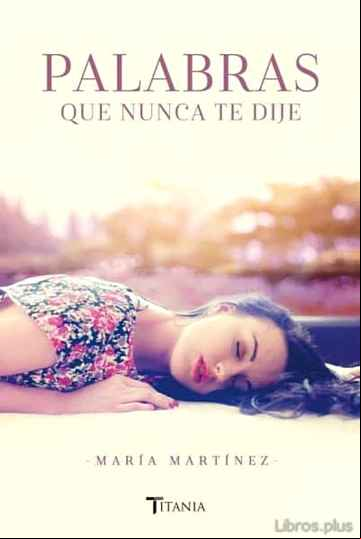 Descargar gratis ebook PALABRAS QUE NUNCA TE DIJE en epub