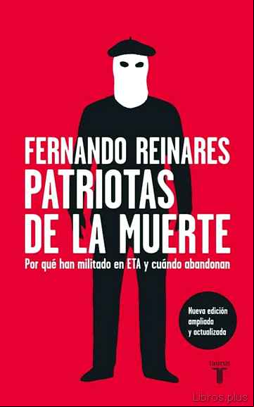 Descargar gratis ebook PATRIOTAS DE LA MUERTE: POR QUE HAN MILITADO EN ETA Y CUANDO ABAN DONAN en epub