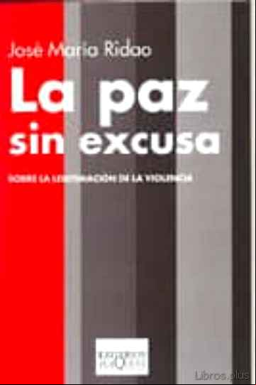 Descargar gratis ebook PAZ SIN EXCUSA: SOBRE LA LEGITIMACION DE LA VIOLENCIA en epub