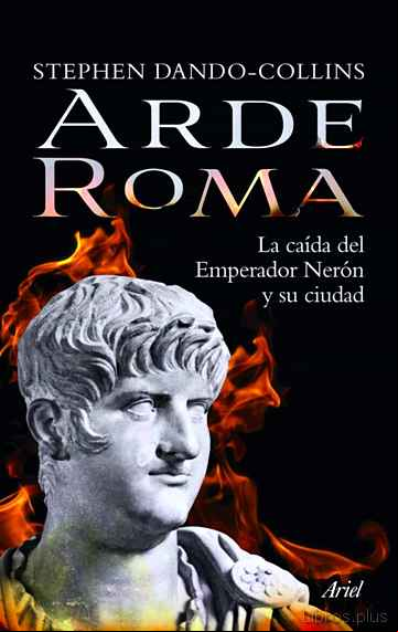 Descargar gratis ebook (PE) ARDE ROMA: LA CAIDA DEL EMPERADOR NERON Y SU CIUDAD en epub