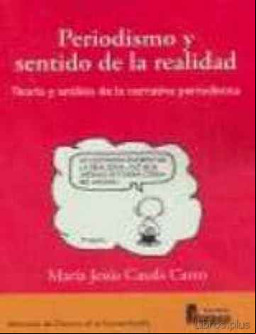 Descargar gratis ebook PERIODISMO Y SENTIDO DE LA REALIDAD: TEORIA Y ANALISIS DE LA NARR ATIVA PERIODISTICA en epub