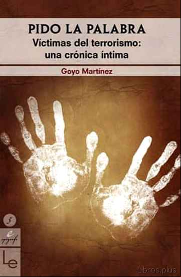 Descargar gratis ebook PIDO LA PALABRA. VICTIMAS DEL TERRORISMO. UNA CRONICA INTIMA en epub